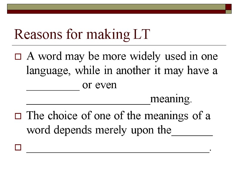Reasons for making LT A word may be more widely used in one language,